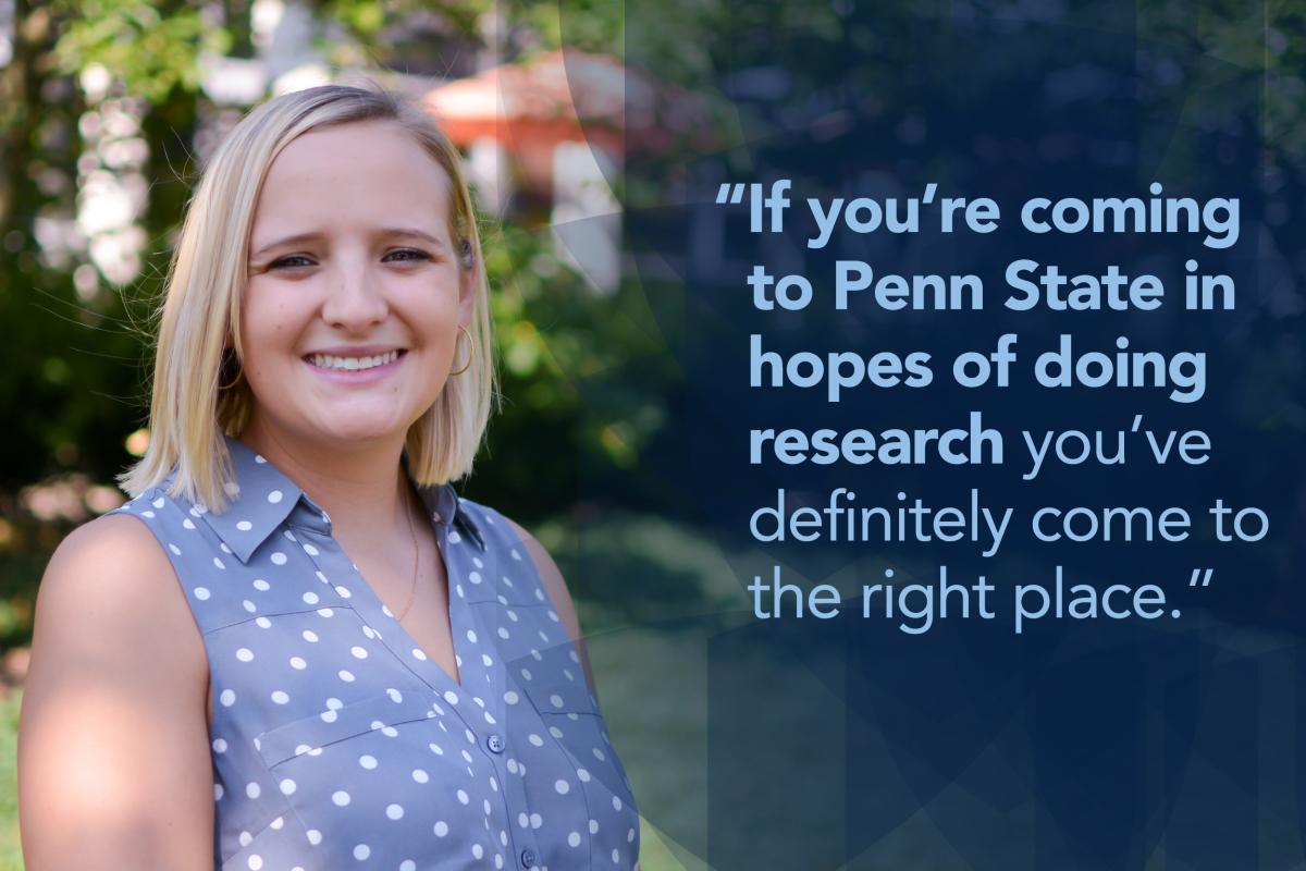 Student quote "If you're coming to Penn State in hopes of doing research you've definitely come to the right place."